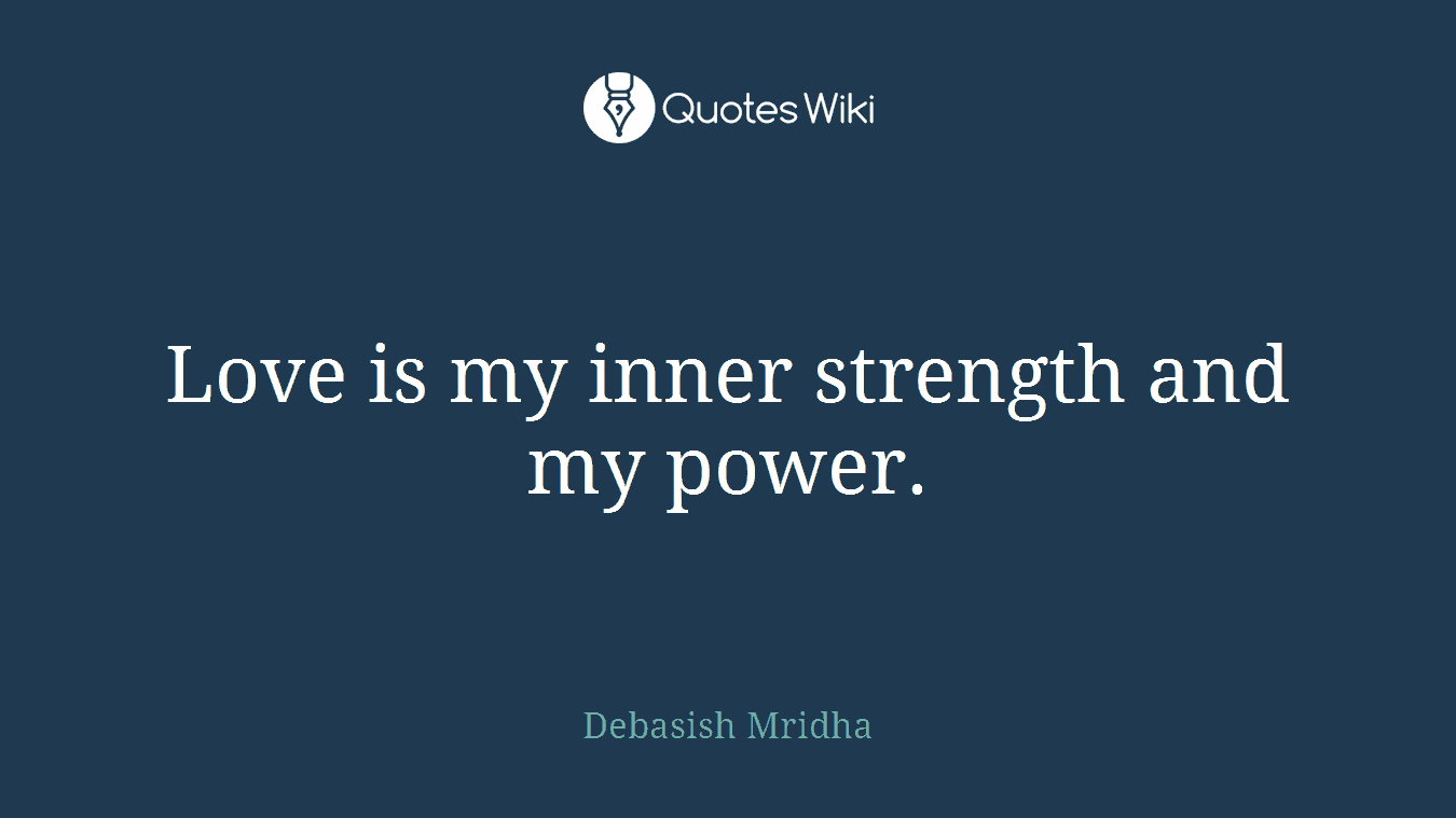 Love is my inner strength and my power.