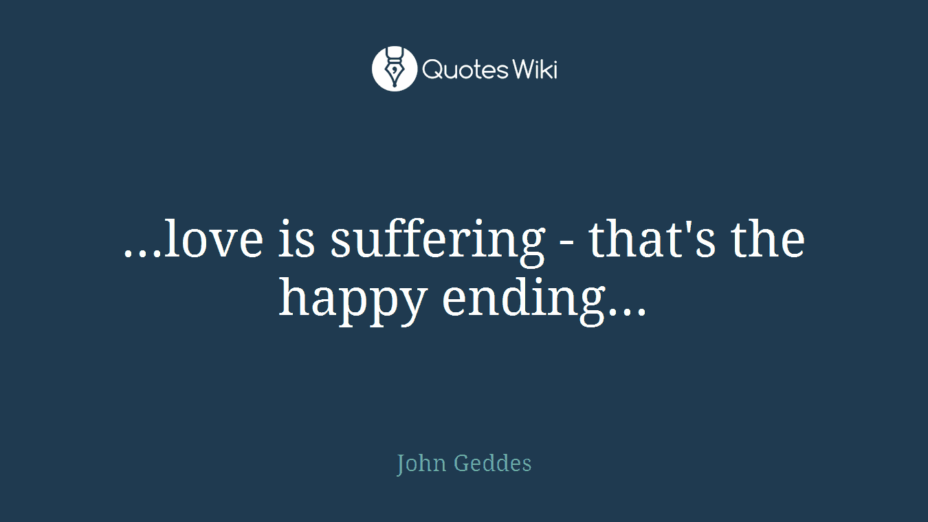 ...love is suffering - that's the happy ending...
