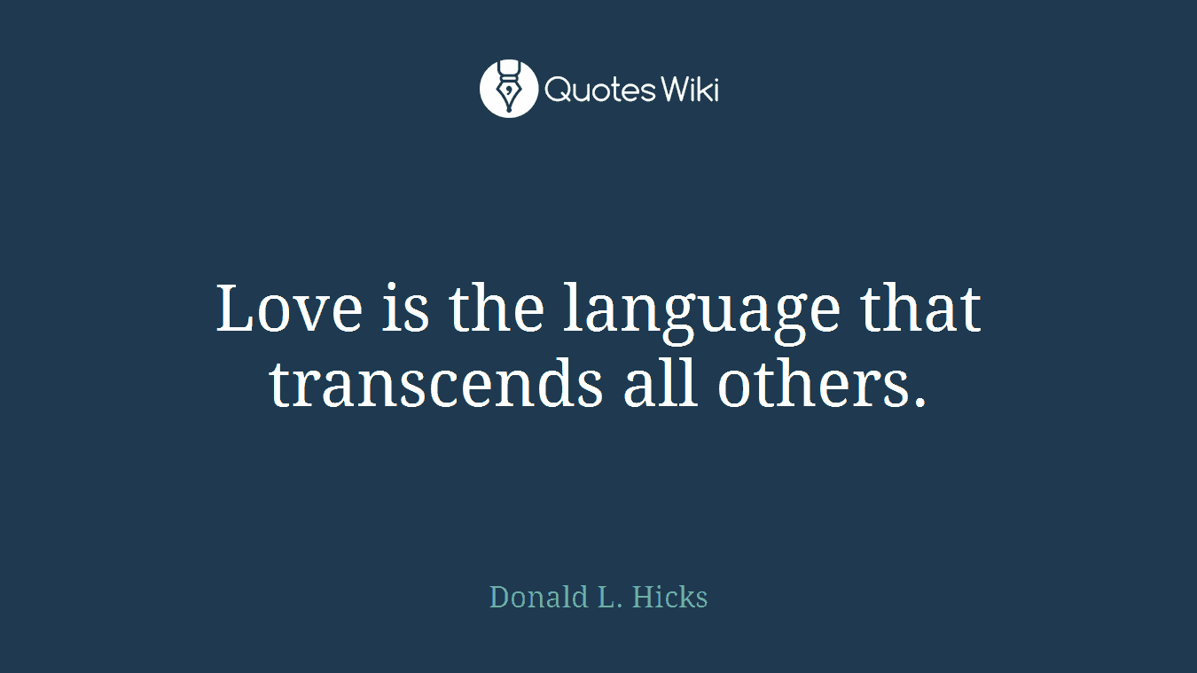 Love is the language that transcends all others.