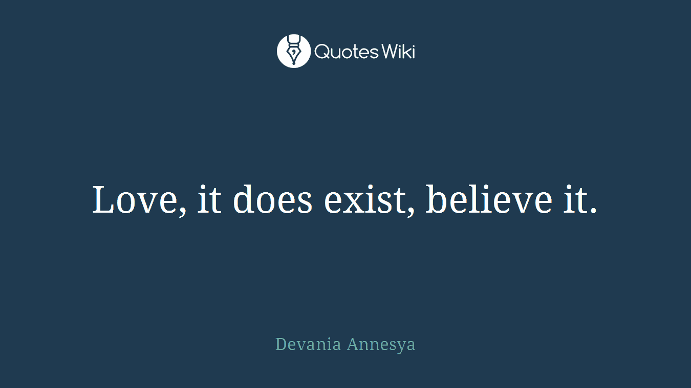 Love, it does exist, believe it.