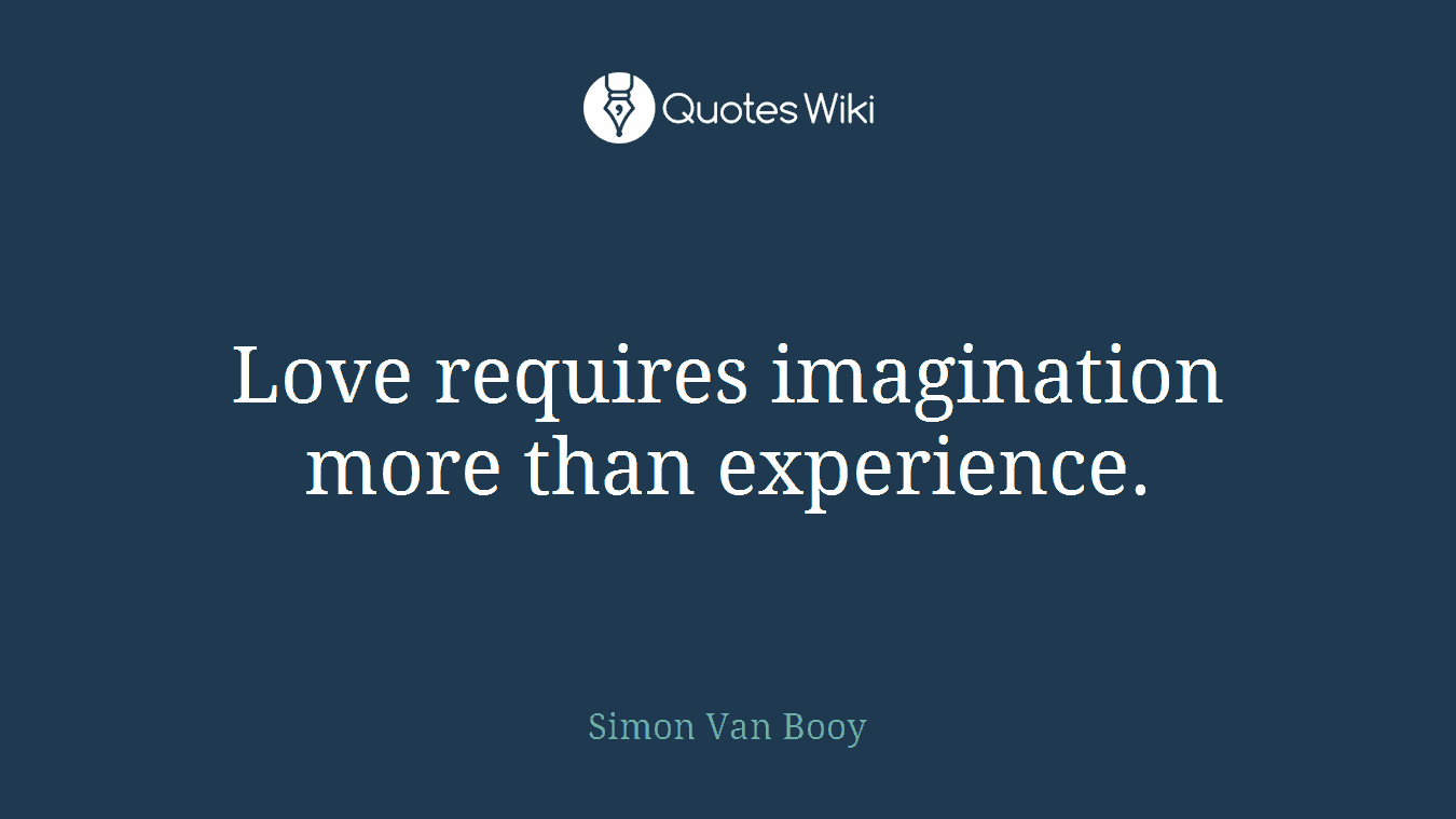 Love requires imagination more than experience.