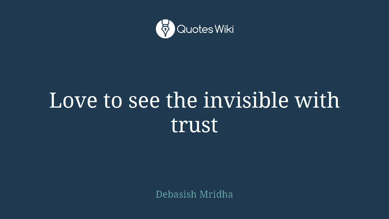 Love to see the invisible with trust