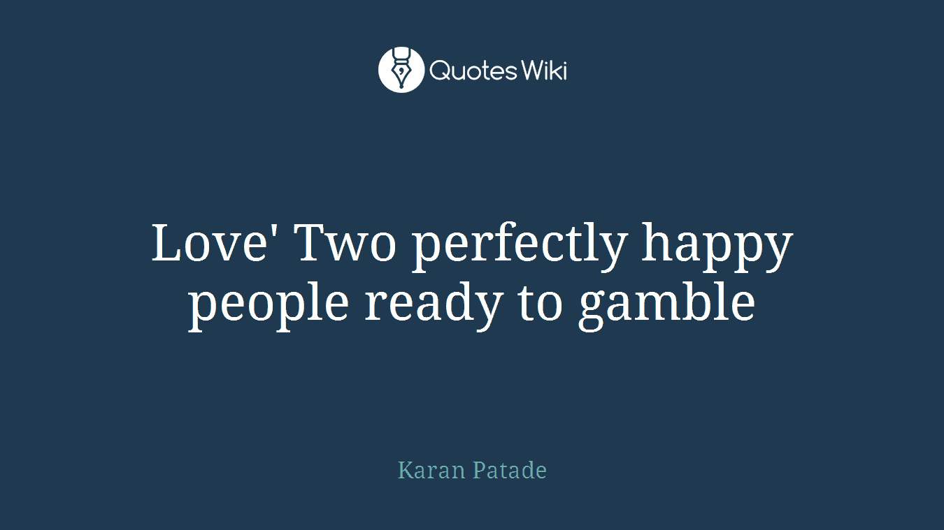 Love' Two perfectly happy people ready to gamble
