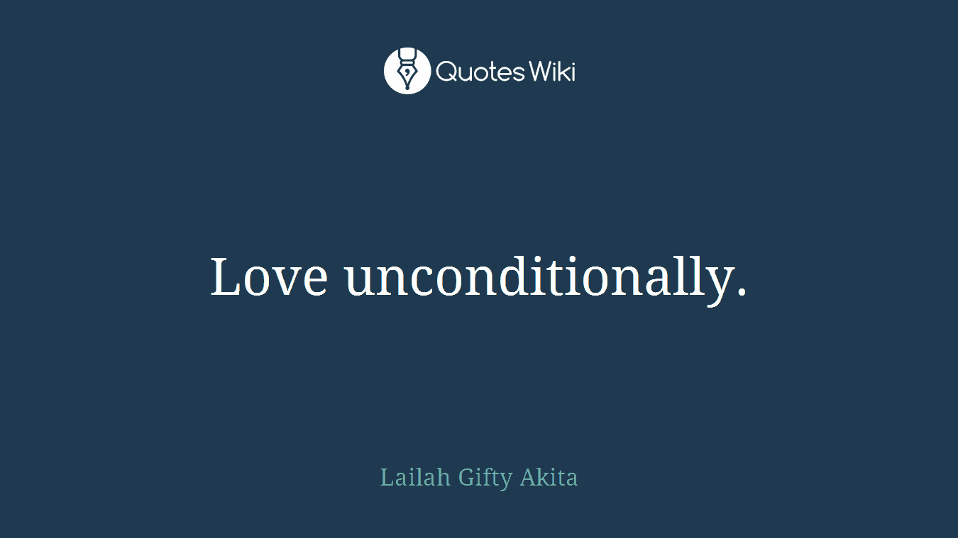 Love unconditionally.