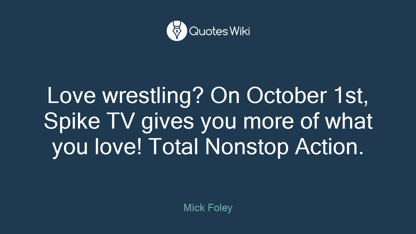 Love wrestling? On October 1st, Spike TV gives you more of what you love! Total Nonstop Action.