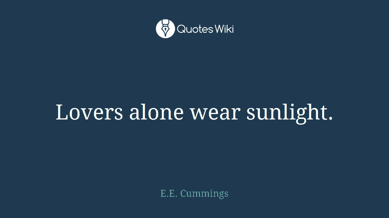 Lovers alone wear sunlight.