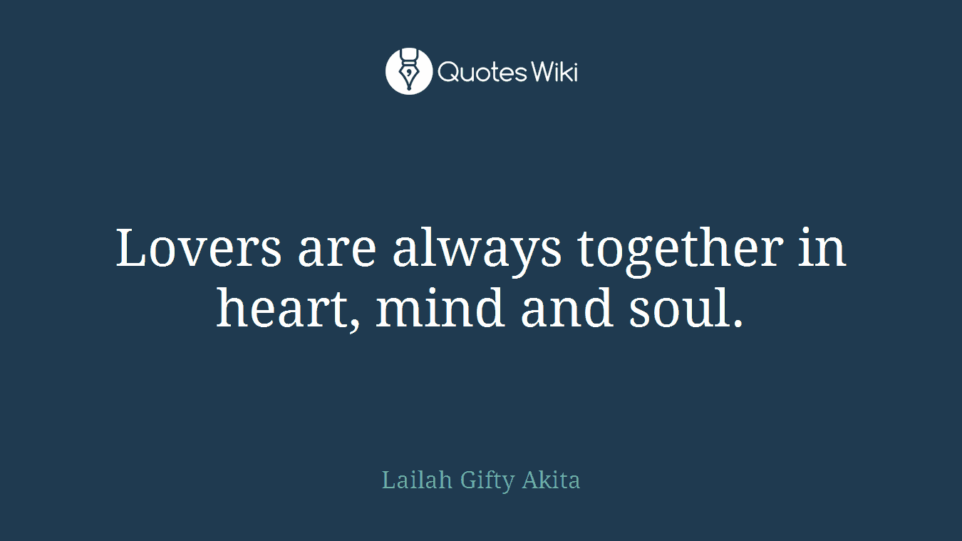 Lovers are always together in heart, mind and soul.