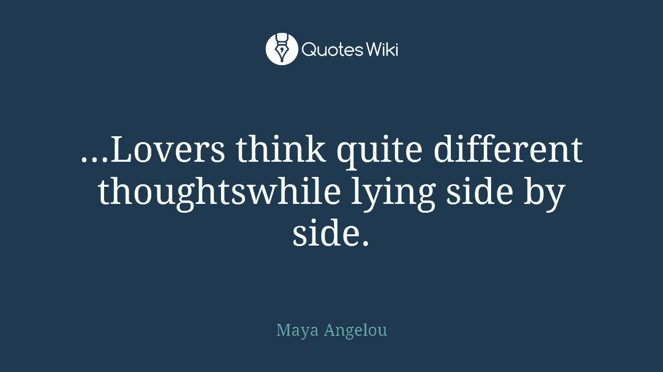 ...Lovers think quite different thoughtswhile lying side by side.