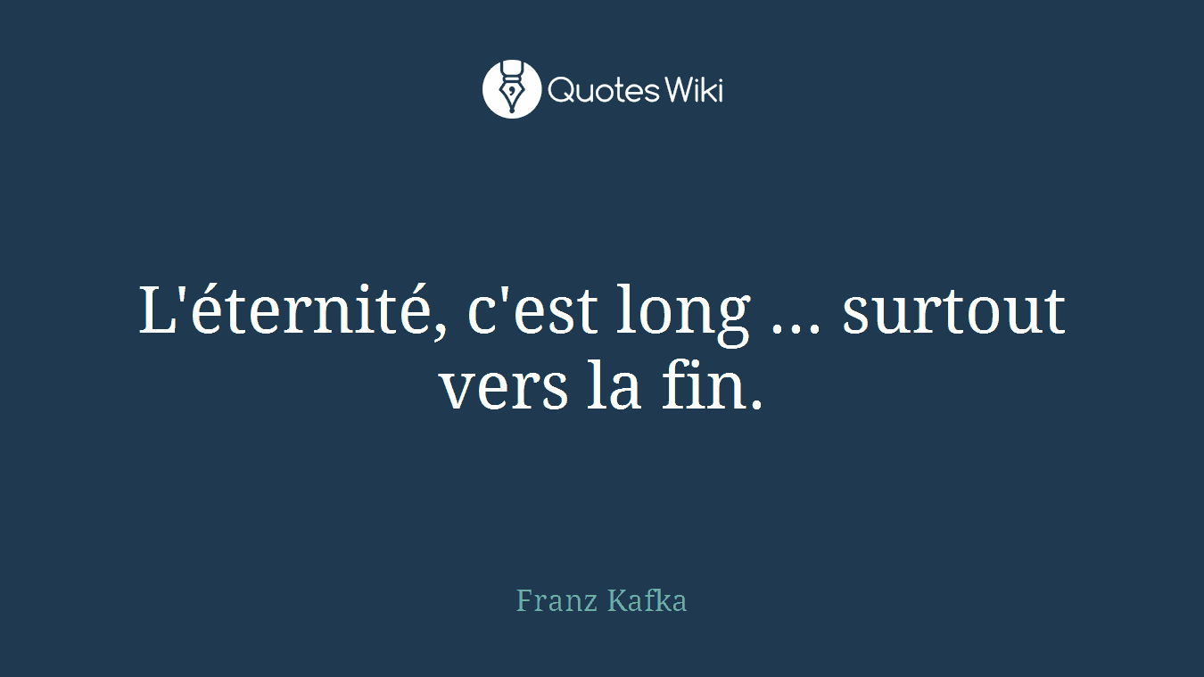 L'éternité, c'est long ... surtout vers la fin.