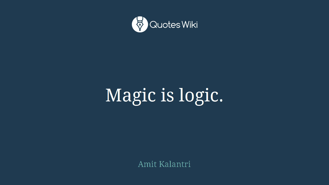 Magic is logic.