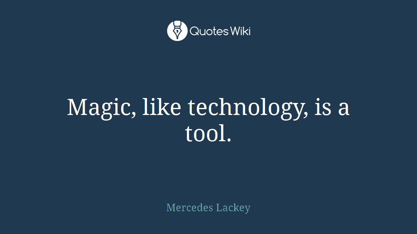 Magic, like technology, is a tool.