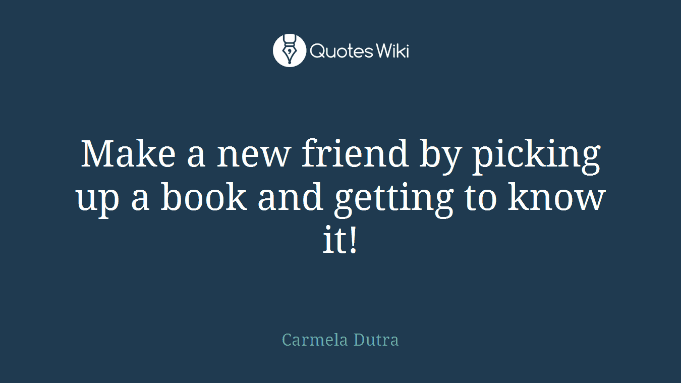 Make a new friend by picking up a book and getting to know it!