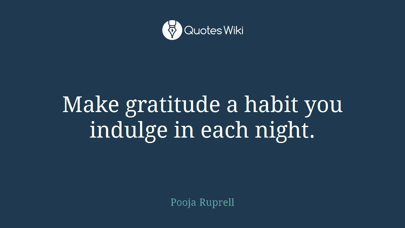 Make gratitude a habit you indulge in each night.