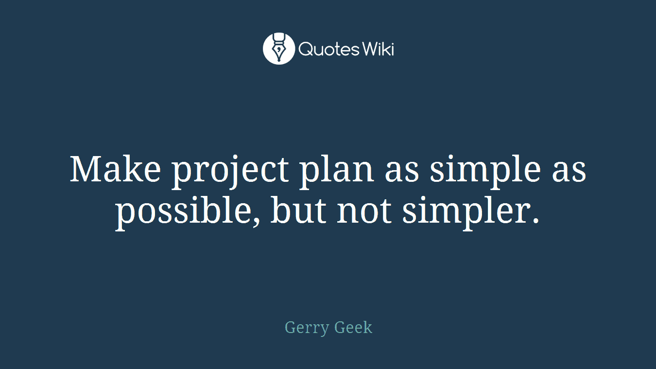 Make project plan as simple as possible, but not simpler.
