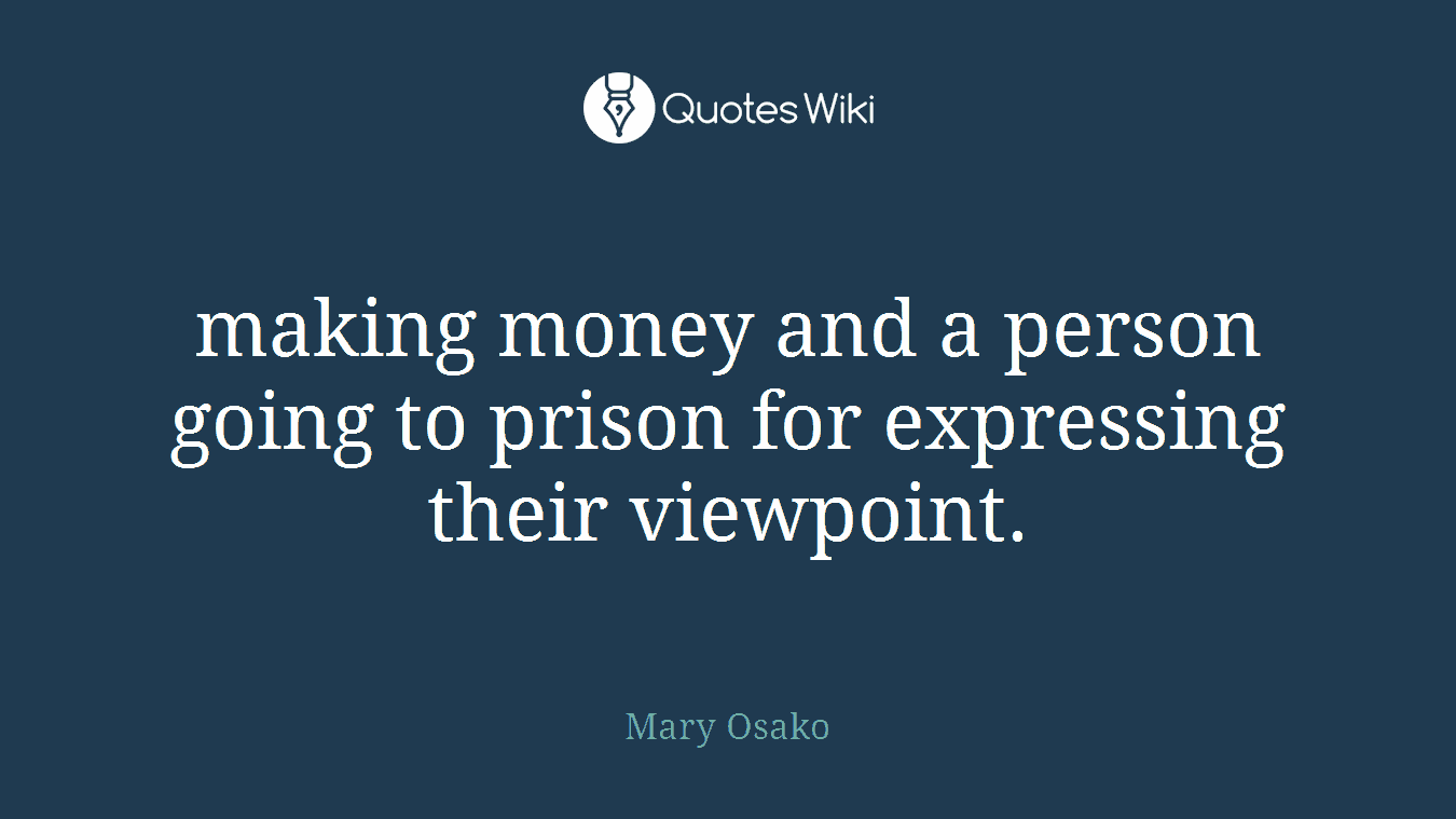 making money and a person going to prison for expressing their viewpoint.