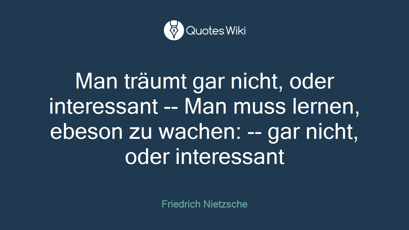 Man träumt gar nicht, oder interessant -- Man muss lernen, ebeson zu wachen: -- gar nicht, oder interessant