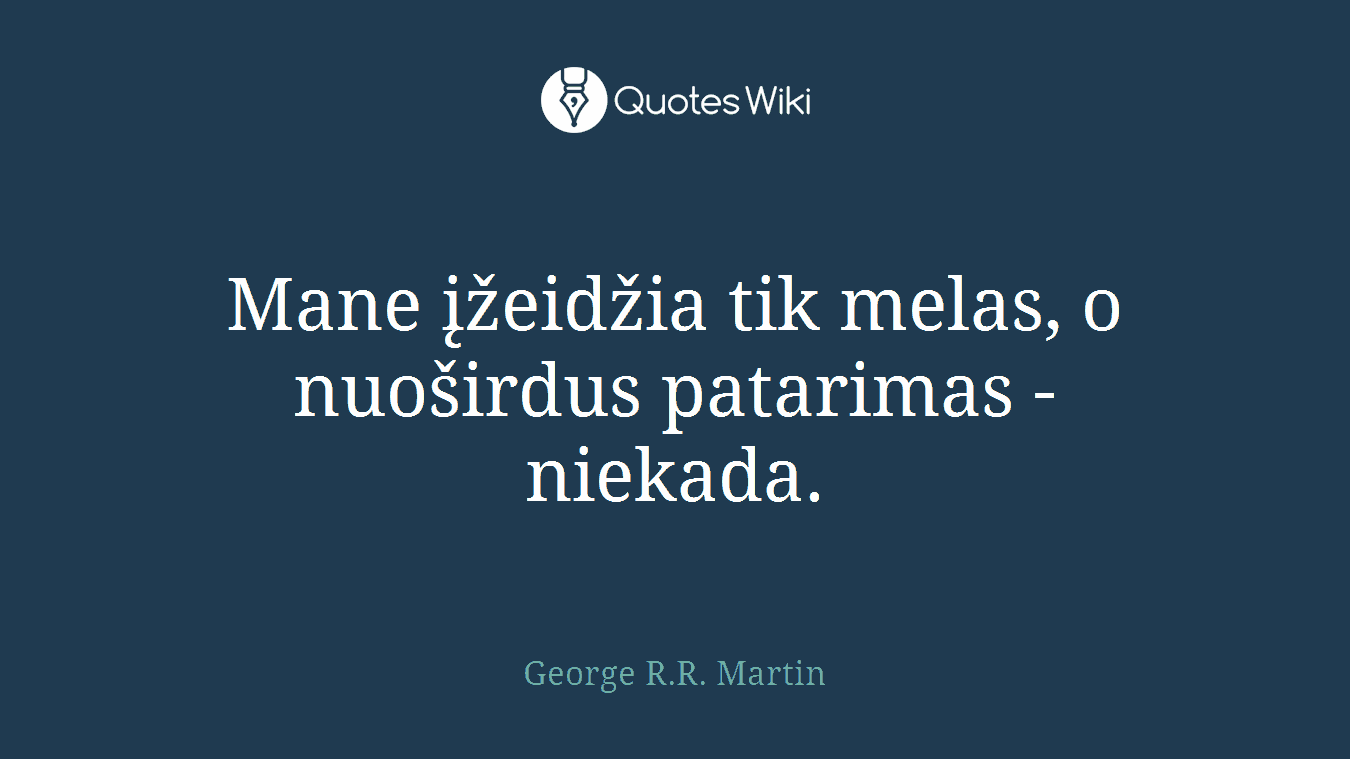 Mane įžeidžia tik melas, o nuoširdus patarimas - niekada.