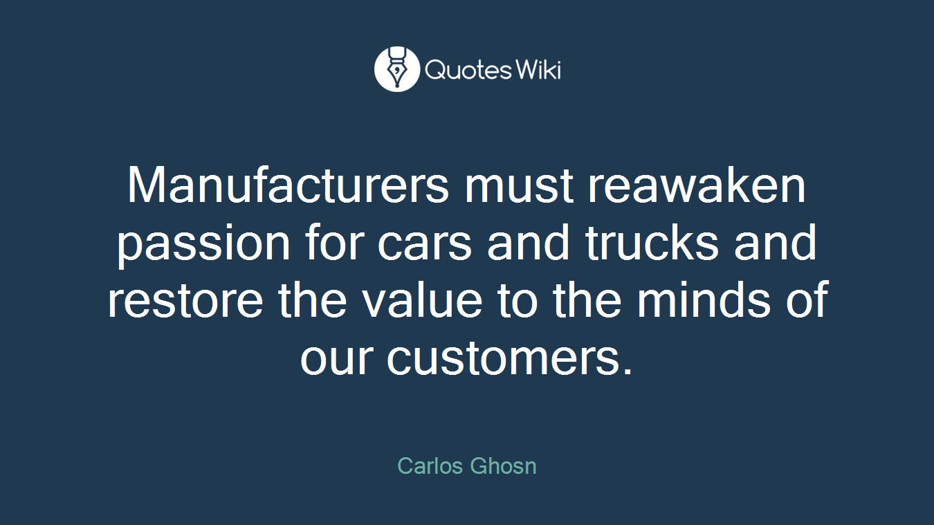 Manufacturers must reawaken passion for cars and trucks and restore the value to the minds of our customers.