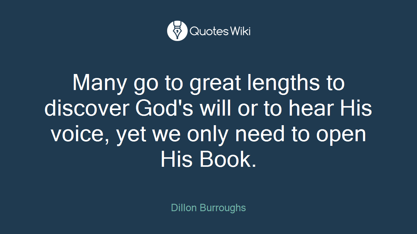 Many go to great lengths to discover God's will or to hear His voice, yet we only need to open His Book.