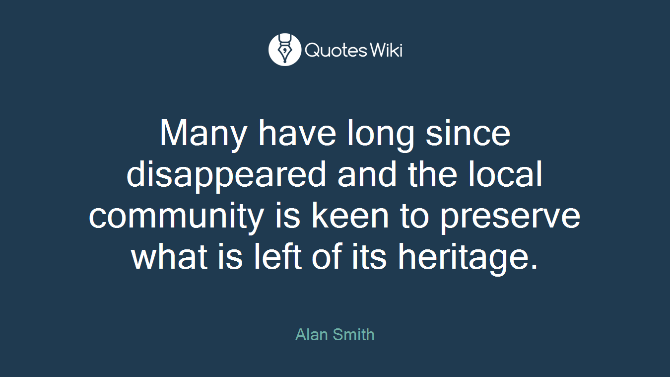 Many have long since disappeared and the local community is keen to preserve what is left of its heritage.
