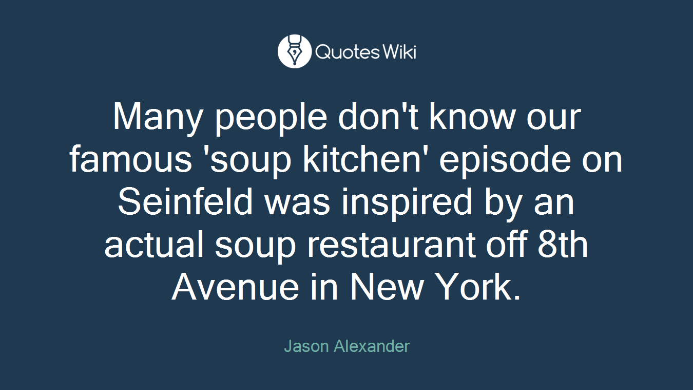 Many people don't know our famous 'soup kitchen' episode on Seinfeld was inspired by an actual soup restaurant off 8th Avenue in New York.