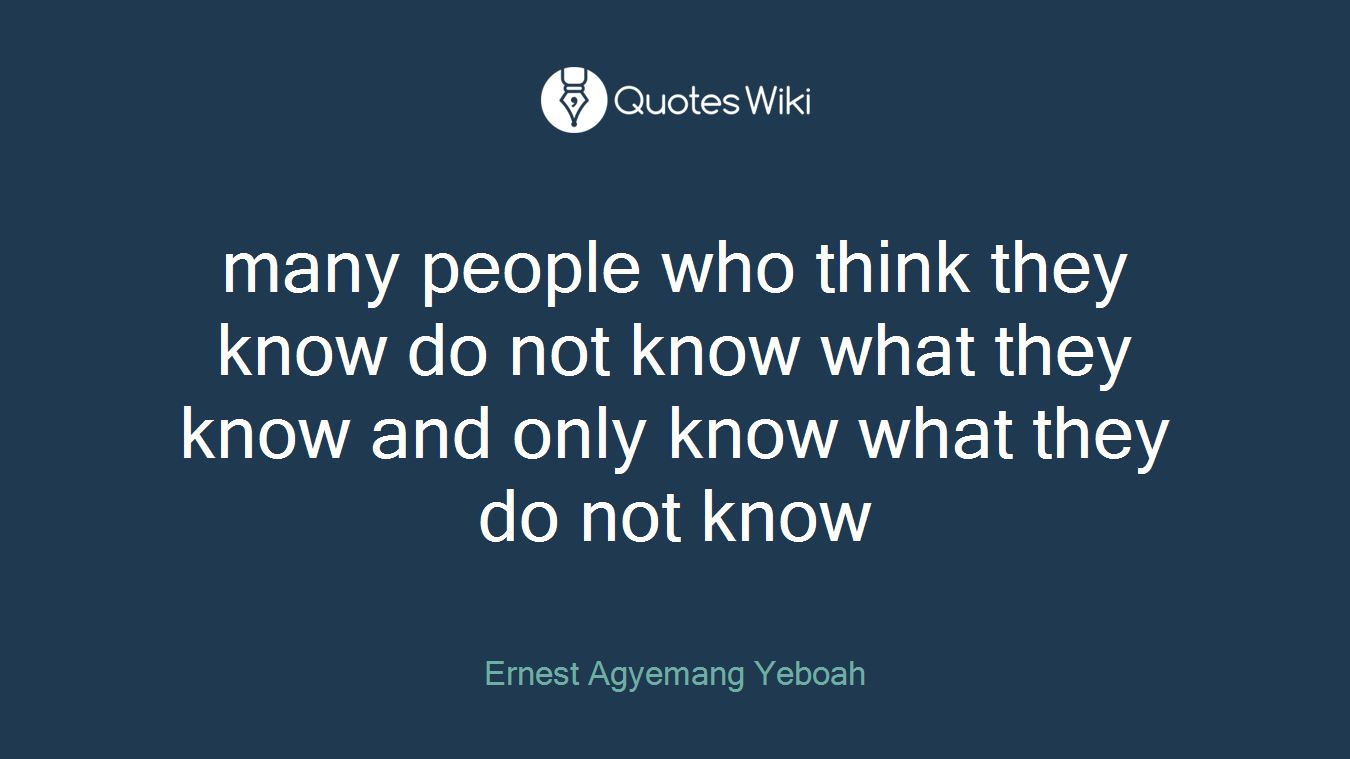 many people who think they know do not know what they know and only know what they do not know