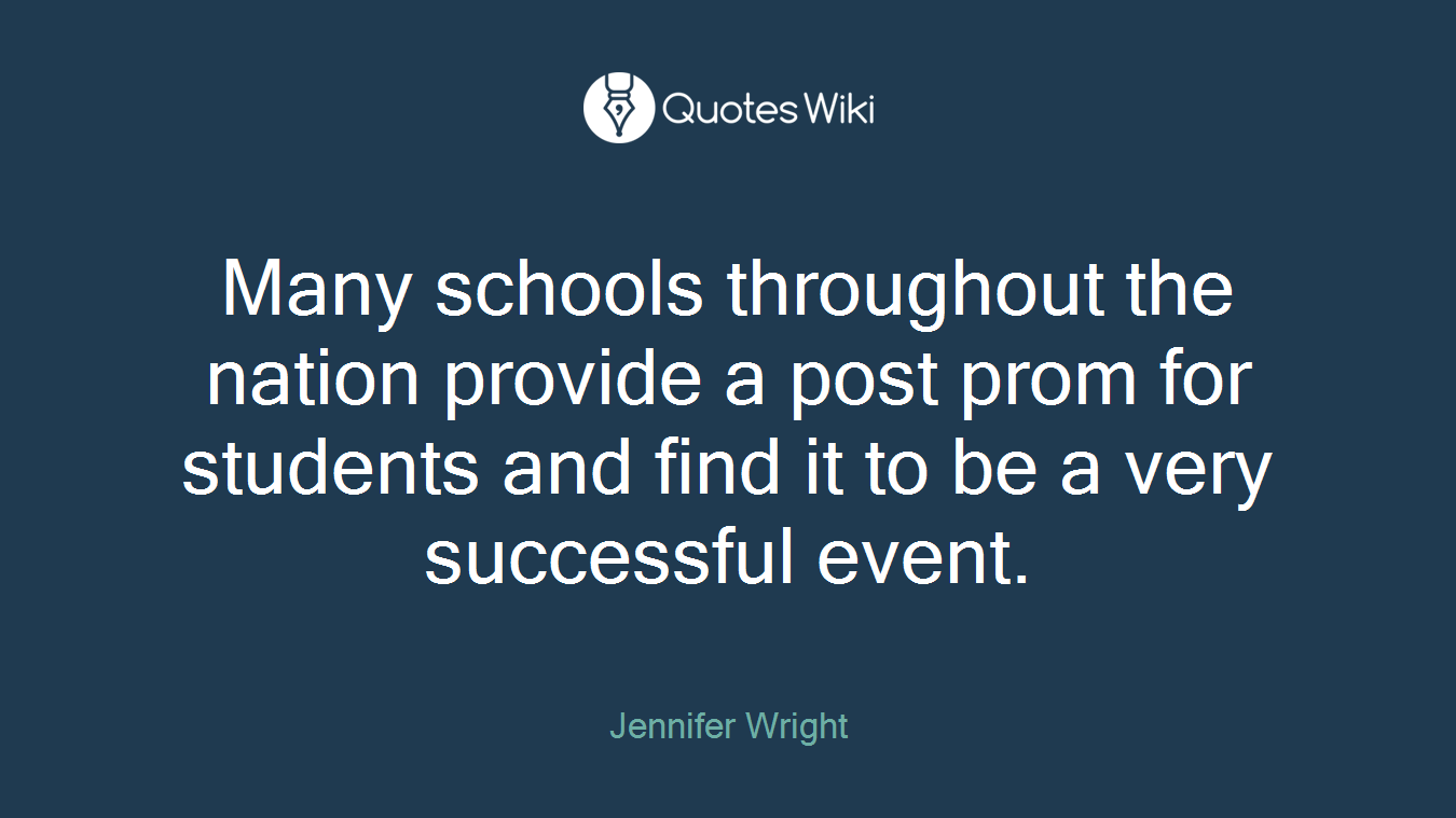 Many schools throughout the nation provide a post prom for students and find it to be a very successful event.
