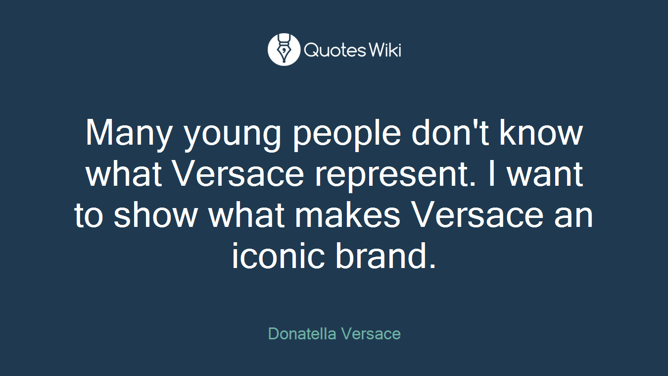 Many young people don't know what Versace represent. I want to show what makes Versace an iconic brand.