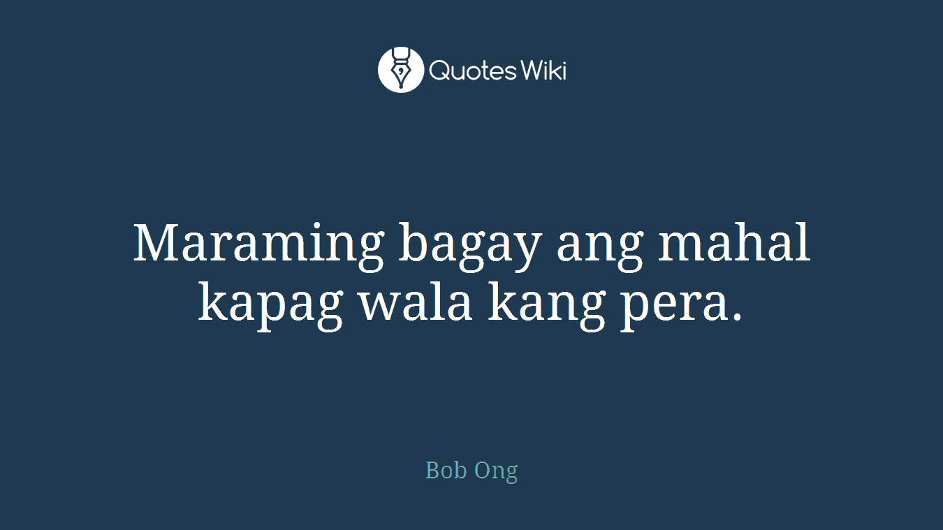 Maraming bagay ang mahal kapag wala kang pera.