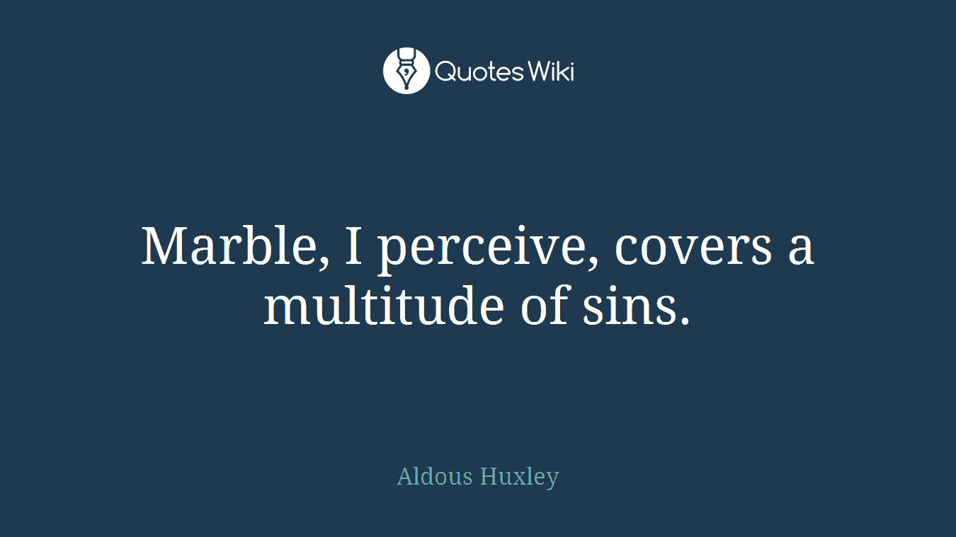 Marble, I perceive, covers a multitude of sins.