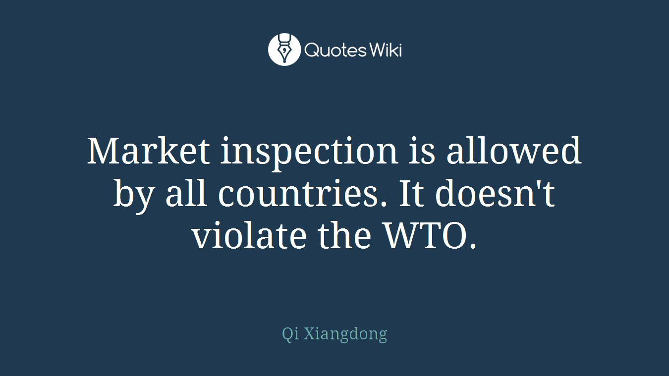 Market inspection is allowed by all countries. It doesn't violate the WTO.