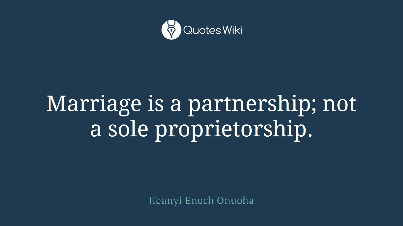Marriage is a partnership; not a sole proprietorship.