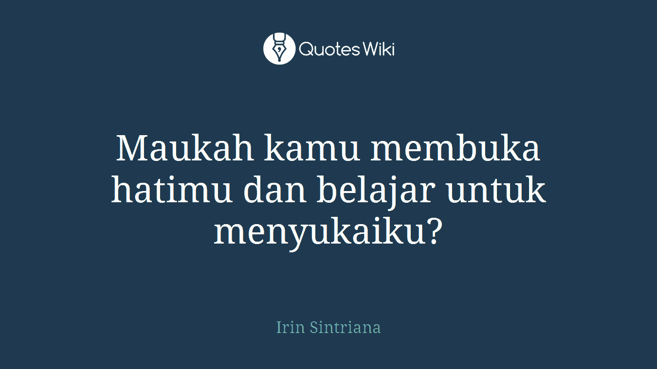 Maukah kamu membuka hatimu dan belajar untuk menyukaiku?