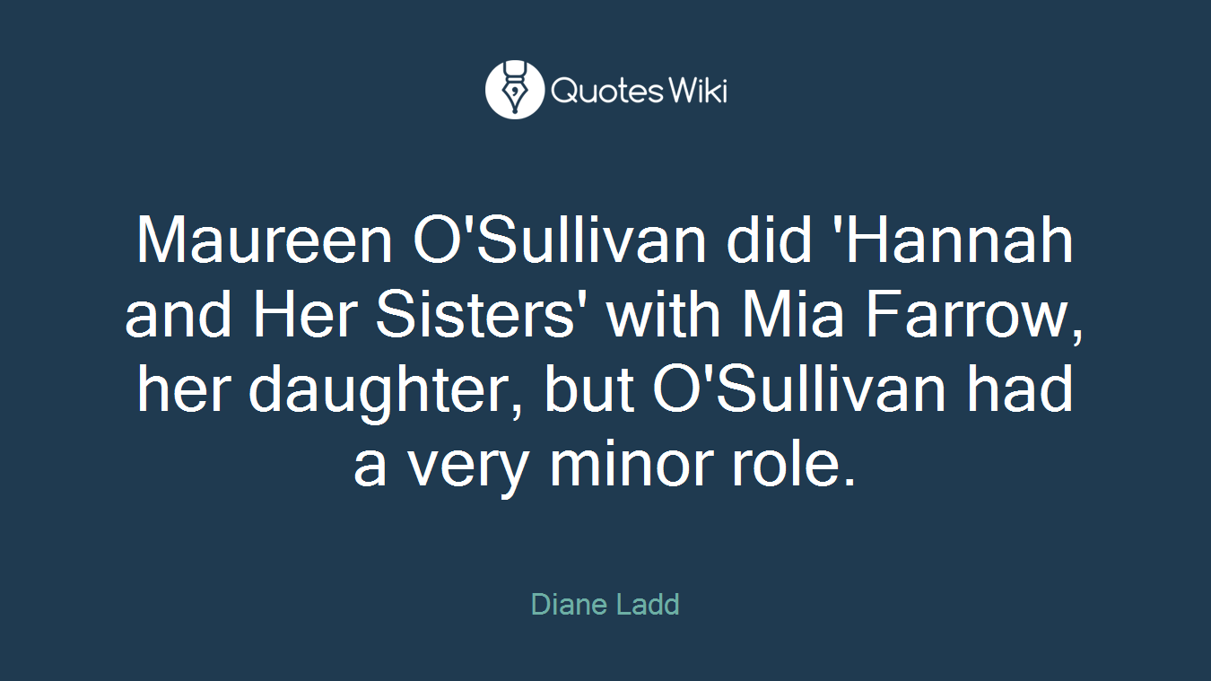 Maureen O'Sullivan did 'Hannah and Her Sisters' with Mia Farrow, her daughter, but O'Sullivan had a very minor role.
