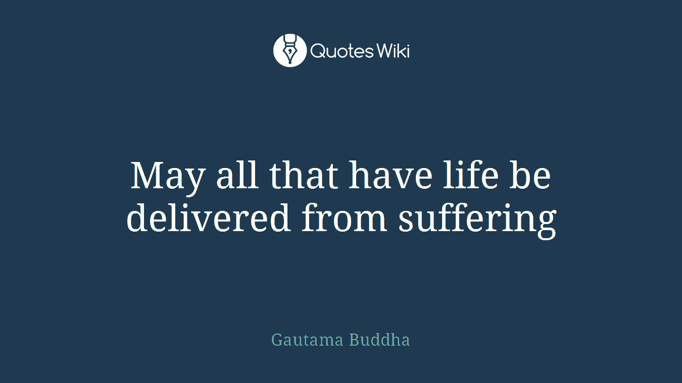 May all that have life be delivered from suffering