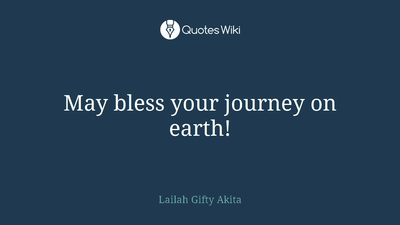 May bless your journey on earth!