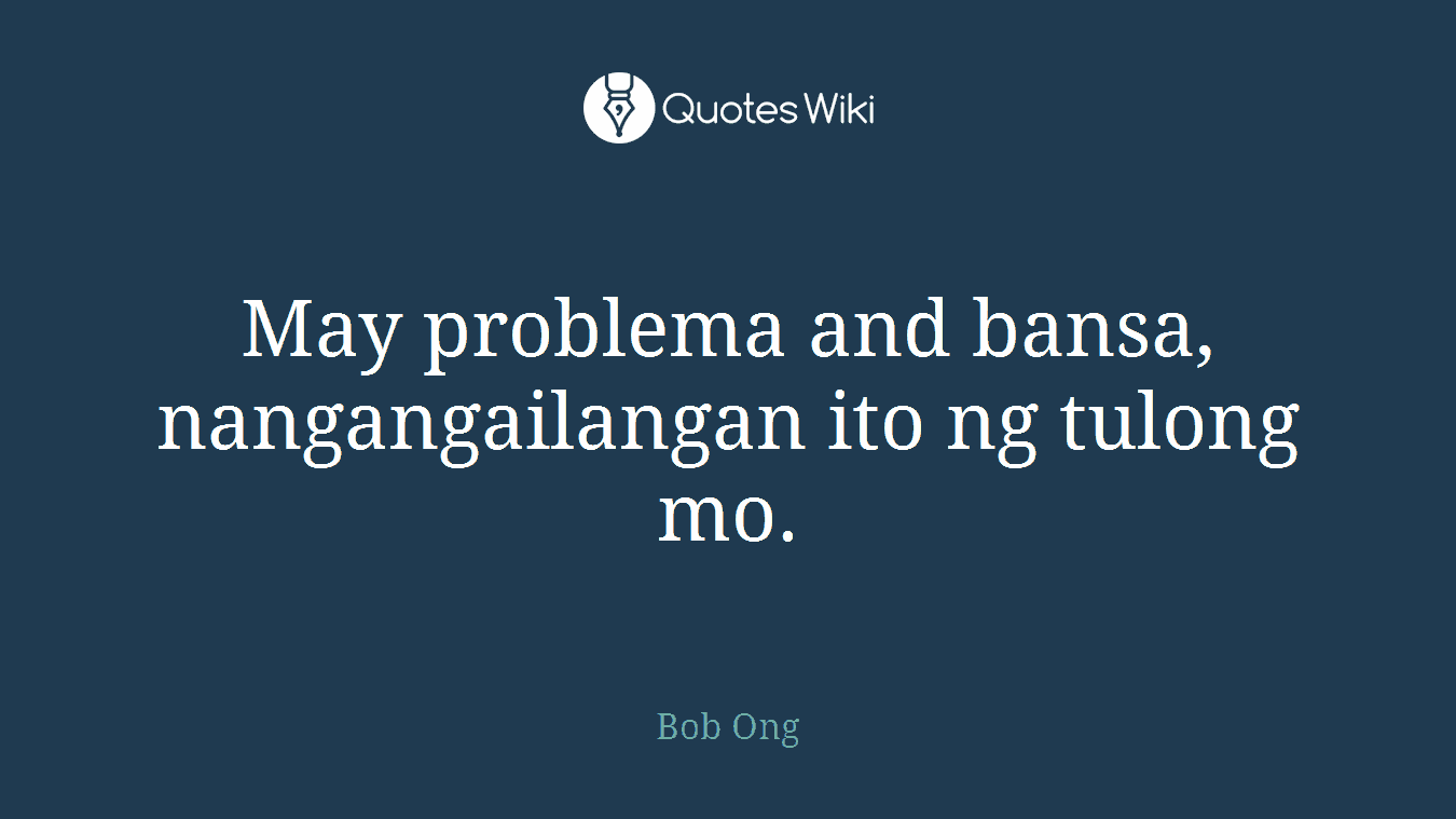 May problema and bansa, nangangailangan ito ng tulong mo.