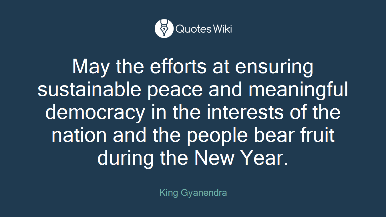 May the efforts at ensuring sustainable peace and meaningful democracy in the interests of the nation and the people bear fruit during the New Year.