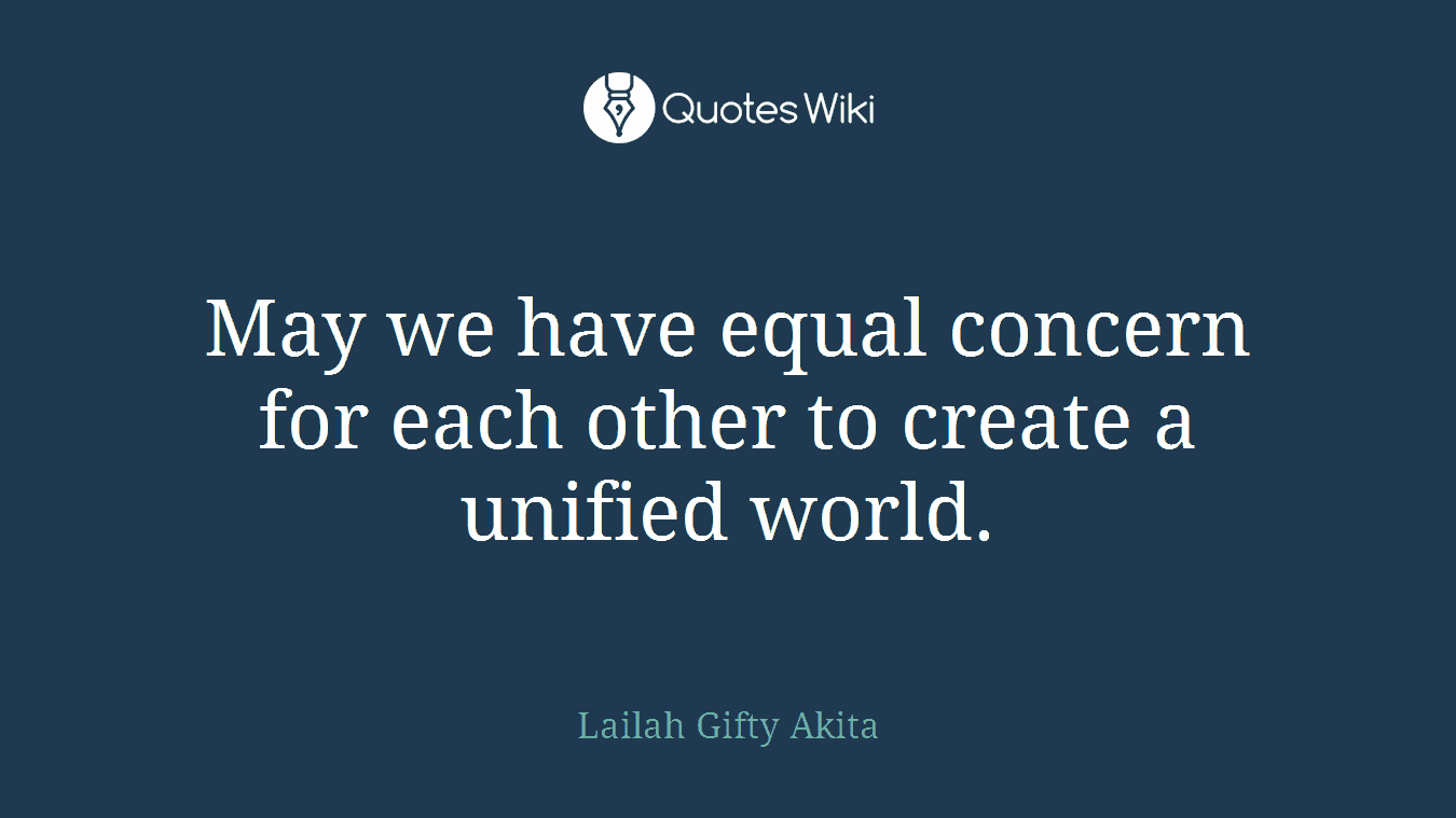 May we have equal concern for each other to create a unified world.