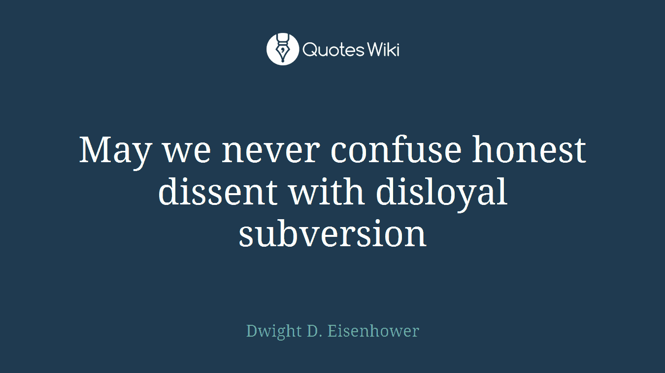 May we never confuse honest dissent with disloyal subversion