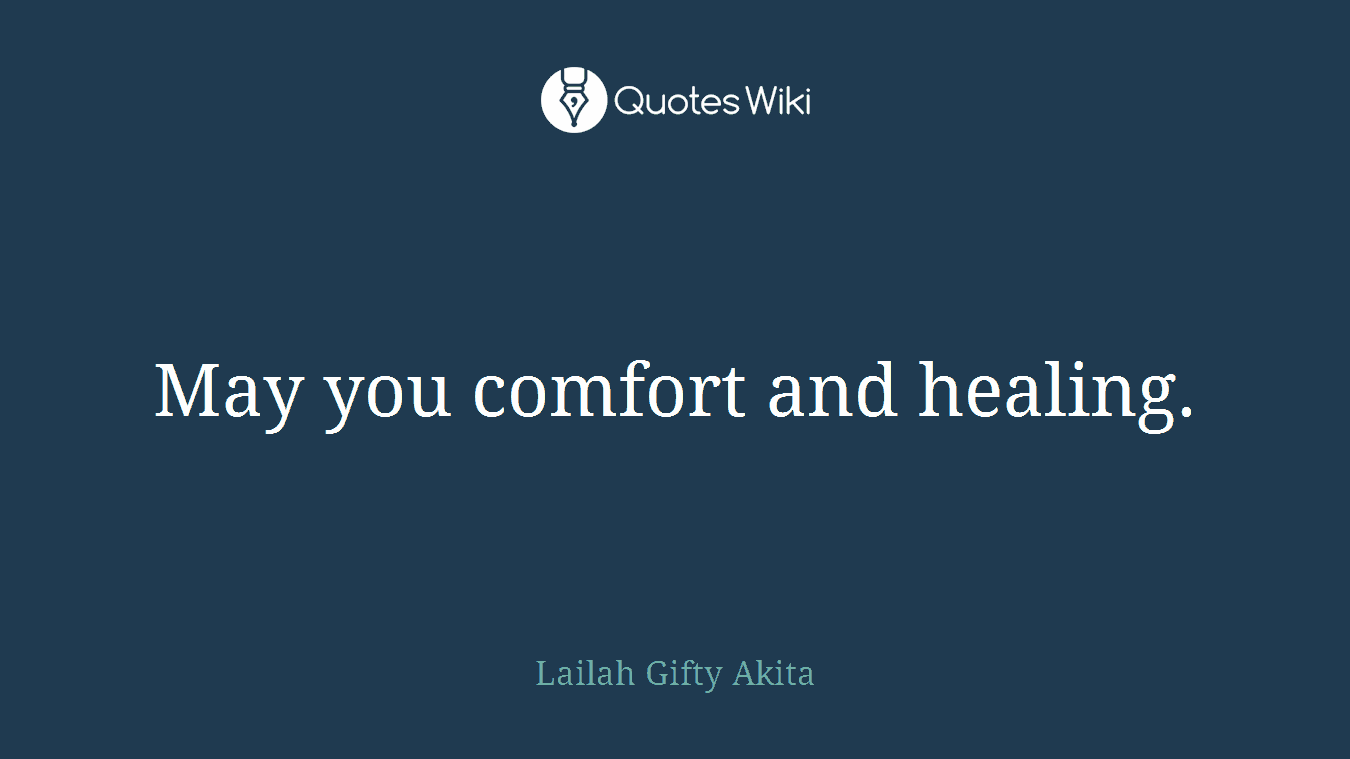 May you comfort and healing.