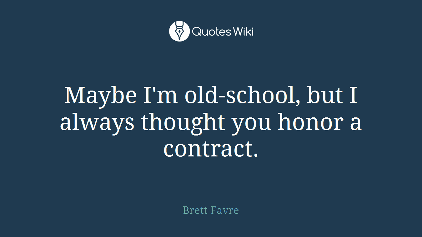 Maybe I'm old-school, but I always thought you honor a contract.