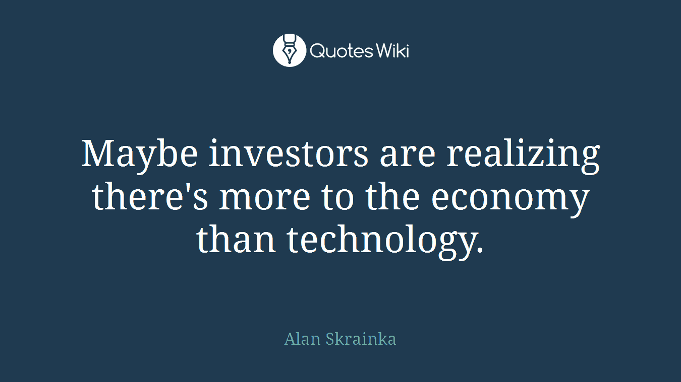 Maybe investors are realizing there's more to the economy than technology.
