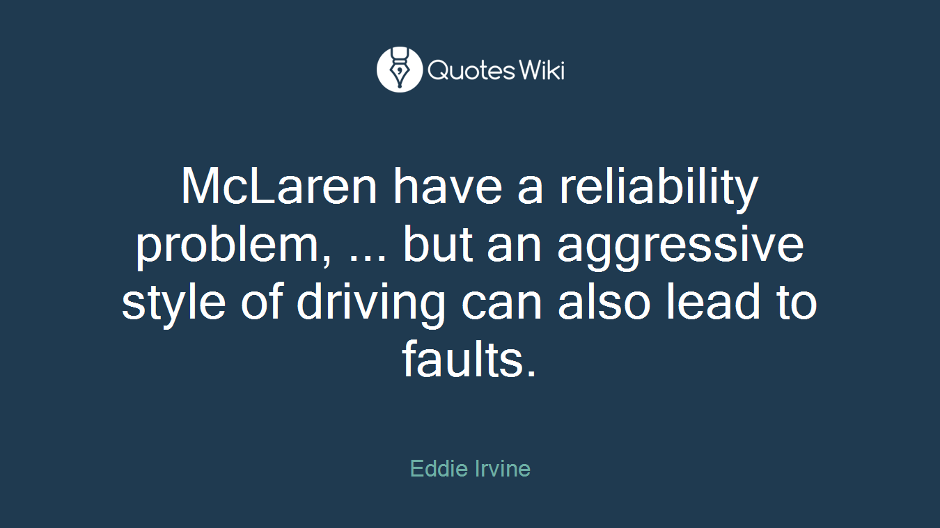 McLaren have a reliability problem, ... but an aggressive style of driving can also lead to faults.