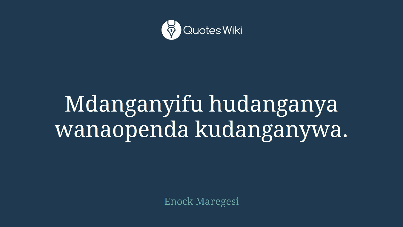 Mdanganyifu hudanganya wanaopenda kudanganywa.