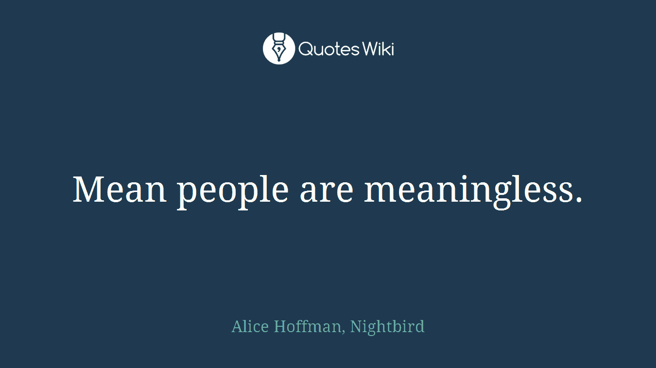 Mean people are meaningless.