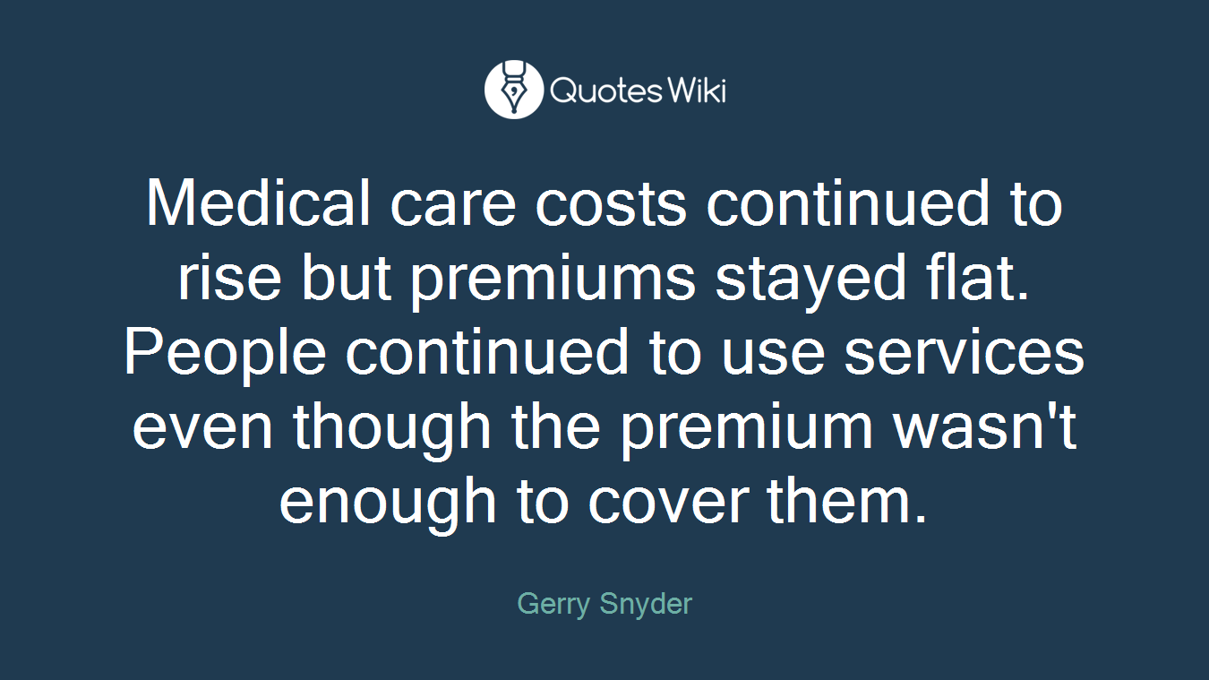 Medical care costs continued to rise but premiums stayed flat. People continued to use services even though the premium wasn't enough to cover them.