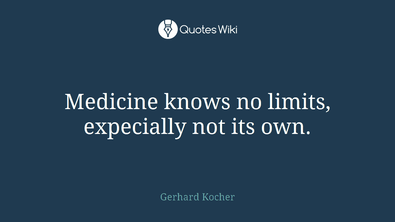Medicine knows no limits, expecially not its own.