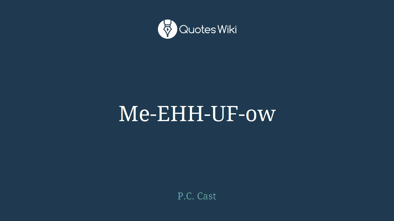 Me-EHH-UF-ow