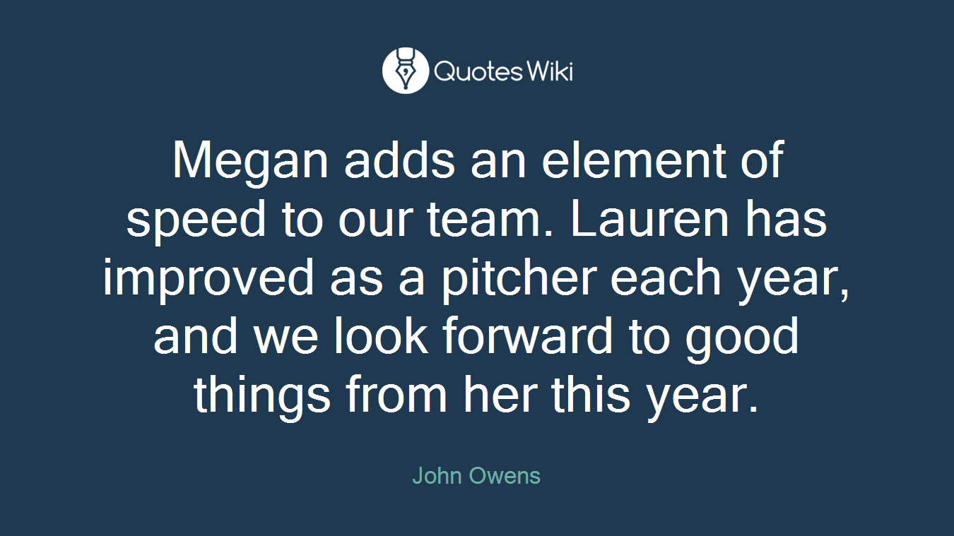 Megan adds an element of speed to our team. Lauren has improved as a pitcher each year, and we look forward to good things from her this year.
